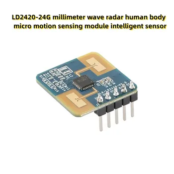 LD2420-24G millimeter wave radar corpul uman micro motion sensing modulul senzor inteligent